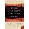 By The River Piedra I Sat Down and Wept by Paulo Coelho