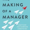 The Making of A Manager