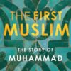 The First Muslim The Story of Muhammad