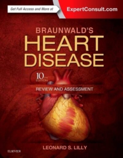 Braunwald’s Heart Disease Review and Assessment 12th Edition